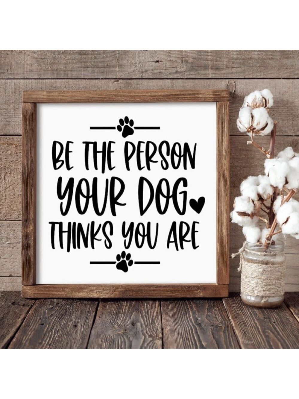 Be the Person Your Dog Thinks You Are Hand-crafted sign (3)